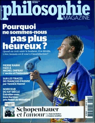 Alexandre Lacroix - Philosophie Magazine N° 71, été 2013 : Pourquoi ne sommes-nous pas plus heureux ?.