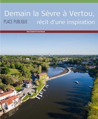Thierry Guidet et Franck Renaud - Place Publique Hors-série : Demain la Sèvre à Vertou, récit d'une inspiration.
