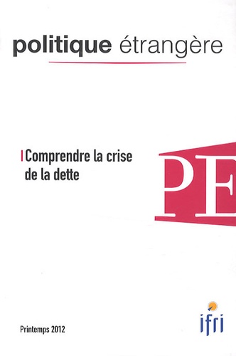 Dominique David - Politique étrangère N° 1, Printemps 2012 : Comprendre la crise de la dette.
