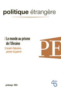  IFRI - Politique étrangère N° 1, printemps 2024 : Le monde au prisme de l'Ukraine.