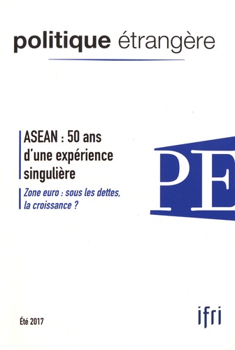 Politique étrangère N° 2, été 2017 ASEAN : 50 ans d'une expérience singulière