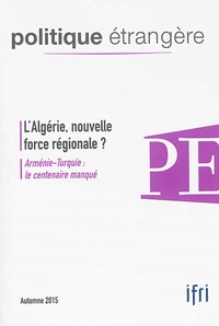 Dominique David et Marc Hecker - Politique étrangère N° 3, automne 2015 : L'Algérie, nouvelle force régionale ?.