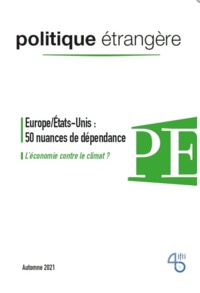  IFRI - Politique étrangère N° 3, Automne 2021 : Europe/Etats-Unis : 50 nuances de dépendance - L'économie contre le climat ?.
