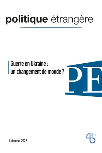 Politique étrangère N° 3, automne 2022 Guerre en Ukraine. Un changement de monde ?