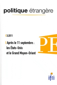 Dominique David - Politique étrangère N° 3, Hiver 2011 : Après le 11 septembre : les Etats-Unis et le Grand Moyen-Orient.