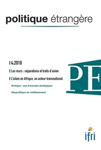  IFRI - Politique étrangère N° 4, 2010 : Les murs : séparations et traits d'union ; L'Islam en Afrique, un acteur transnational.