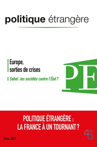 Politique étrangère N° 4, décembre 2021 Europe, sorties de crises - Sahel : les sociétés contre l'Etat ?. La France à un tournant ?