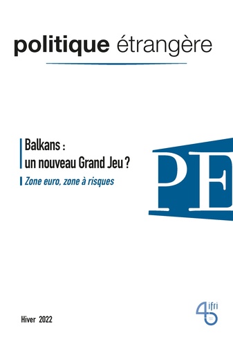 Politique étrangère N° 4, décembre 2022 Balkans : le nouveau Grand Jeu ?