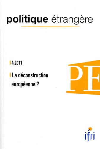 Alain Richard et Maxime Lefebvre - Politique étrangère N° 4, Hiver 2011 : La déconstruction européenne ?.