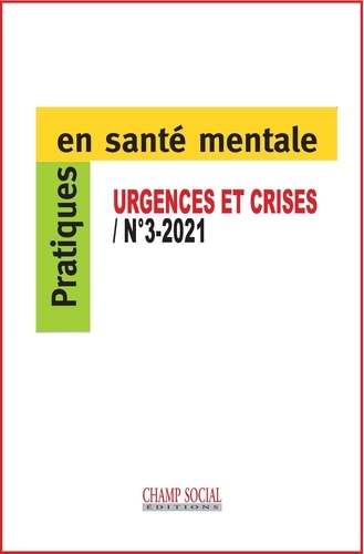 Pratiques en santé mentale N° 3/2021 Les réponses aux urgences et aux situations de crise psychiatriques