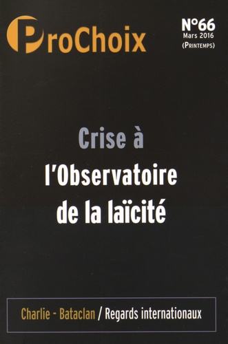 Fiammetta Venner et Caroline Fourest - ProChoix N° 66, mars 2016 : Crise a l'Observatoire de la laïcite.