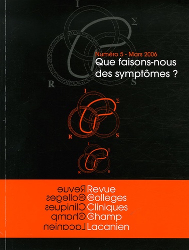 Jacques Adam et Jean-Jacques Gorog - Revue des Collèges de Clinique psychanalytique du Champ lacanien N° 5, Mars 2006 : Que faisons-nous des symptômes ?.