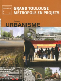 Antoine Loubière - Revue Urbanisme Hors série N° 40 : Grand Toulouse - Métropole en projets.