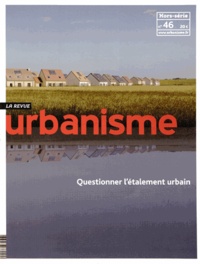 Antoine Loubière - Revue Urbanisme Hors-série N° 46 : Questionner l'étalement urbain.