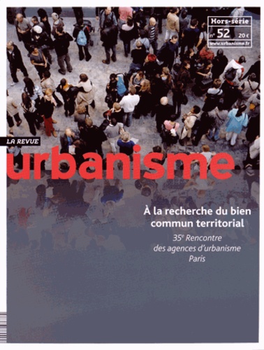 Antoine Loubière - Revue Urbanisme Hors-série N° 52 : A la recherche du bien commun territorial - 35e Rencontre des agences d'urbanisme Paris.