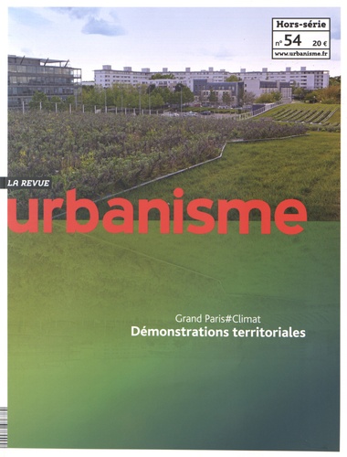 Antoine Loubière - Revue Urbanisme Hors-série N° 54, Novembre 2015 : Grand Paris #Climat - Démonstrations territoriales.
