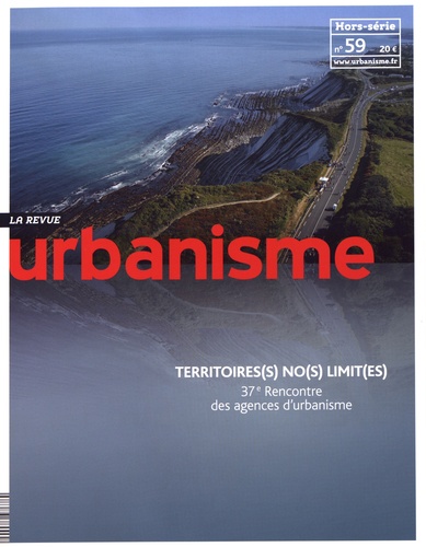 Antoine Loubière - Revue Urbanisme Hors-série N° 59, décembre 2016 : Territoire(s) no(s) limit(es) - 37e Rencontre des agences d'urbanisme.