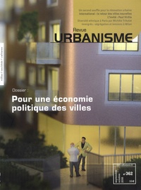Antoine Loubière - Revue Urbanisme N° 362, Septembre-Oc : Pour une économie politique des villes.