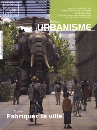 Antoine Loubière - Revue Urbanisme N° 365, Mars-Avril 2 : Fabriquer la ville.