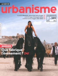 Antoine Loubière - Revue Urbanisme N° 389, Eté 2013 : Que fabrique l'événement ?.