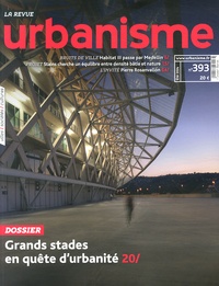 Antoine Loubière - Revue Urbanisme N° 393, Eté 2014 : Grands stades en quête d'urbanité.