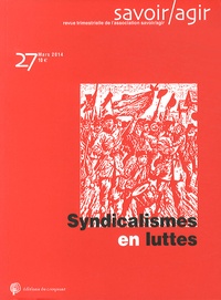 Nathalie Ethuin et Karel Yon - Savoir/Agir N° 27, Mars 2014 : Syndicalismes en luttes.