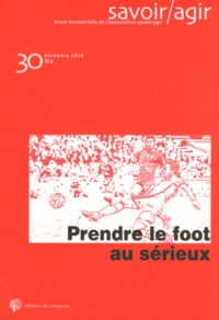 Frédéric Lebaron - Savoir/Agir N° 30, Décembre 2014 : Prendre le foot au sérieux.