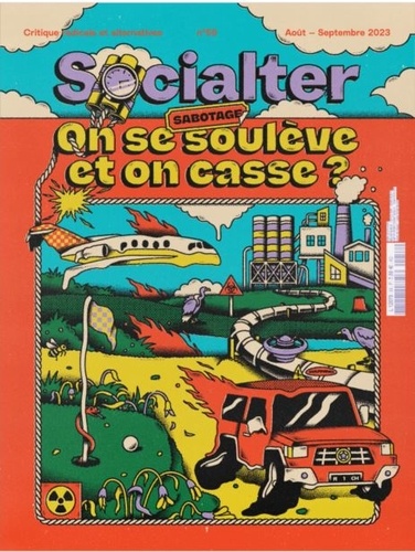 Socialter N° 59, août-septembre 2023 Sabotage : on se soulève et on casse ?