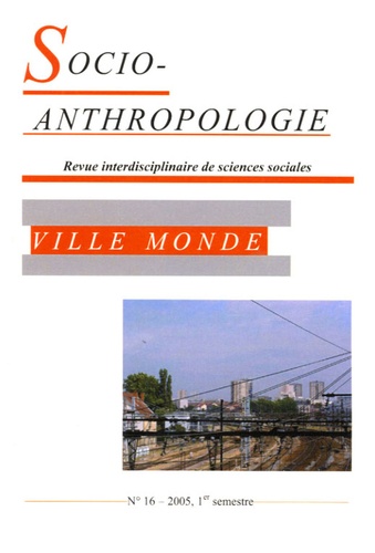Alain Bertho et Christophe Sohn - Socio-anthropologie N° 16, 1er semestre : Ville monde.