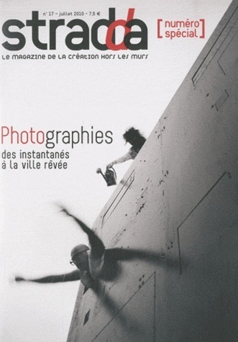 Jean Digne et Stéphane Simonin - Stradda N° 17, juillet 2010 : Photographies, des instantanés à la ville rêvée - Numéro spécial.