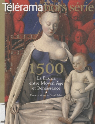 Gilles Heuré - Télérama. Hors-série N° 168 : 1500, la France entre Moyen Age et Renaissance.
