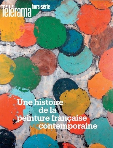 Olivier Cena - Télérama. Hors-série N° 226, octobre 2020 : Une histoire de la peinture française contemporaine.