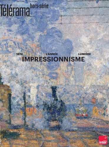  Télérama - Télérama. Hors-série N° 246, mars 2024 : Impressionisme.