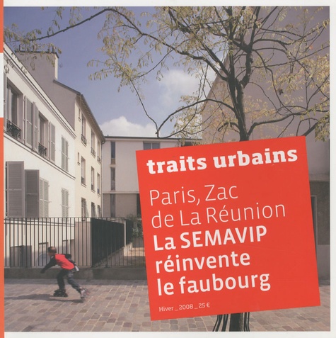 Marie-Christine Vatov - Traits urbains Hors-Série : Paris, Zac de la Réunion La SEMAVIP réinvente le faubourg.