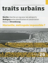 Marie-Christine Vatov - Traits urbains N° 29 : Marseille, métropole impossible ? - Avec Supplément Traits d'agences Construire ou reconstruire la ville existante.