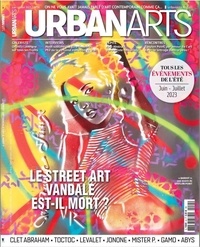  Urban Arts - Urban Arts N° 24, juin-juillet 2023 : Le street art vandale est-il mort ?.