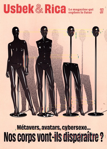 Blaise Mao - Usbek & Rica N° 37 : Métavers, avatars, cybersexe... Nos corps vont-ils disparaître ?.