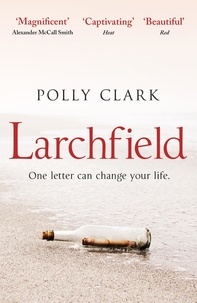 Polly Clark - Larchfield - The moving, gripping and wonderful debut about finding human connection.