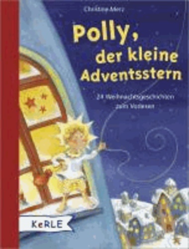 Polly, der kleine Adventsstern - 24 Weihnachtsgeschichten zum Vorlesen.