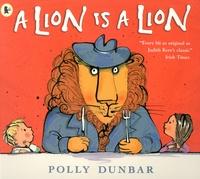 Polly Dunbar - A Lion Is a Lion.