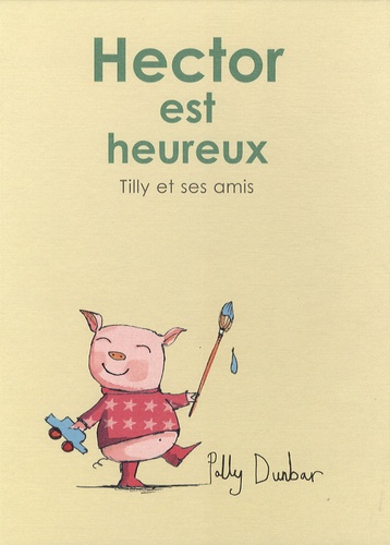 Polly Dunbar - Tilly et ses amis  : Hector est heureux.