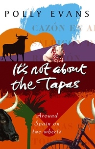 Polly Evans - It's Not About The Tapas.