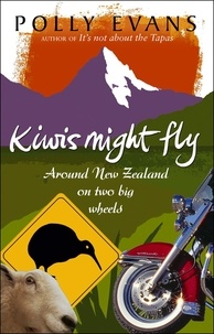 Polly Evans - Kiwis Might Fly - Around New Zealand On Two Big Wheels.