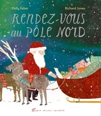 Polly Faber et Richard Jones - Rendez-vous au Pôle Nord.