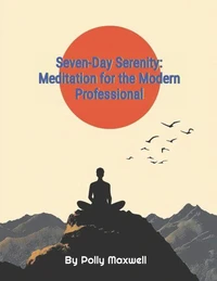 Seven-Day Serenity Meditation for the Modern Professional