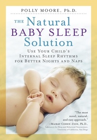 Polly Moore - The Natural Baby Sleep Solution - Use Your Child's Internal Sleep Rhythms for Better Nights and Naps.
