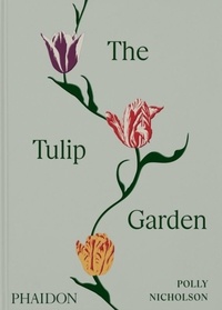 Polly Nicholson - The Tulip Garden - Growing and Collecting Species, Rare and Annual Varieties.