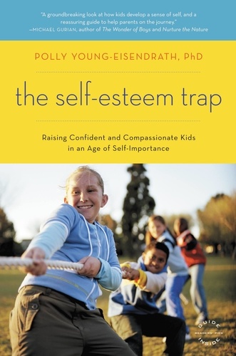 The Self-Esteem Trap. Raising Confident and Compassionate Kids in an Age of Self-Importance