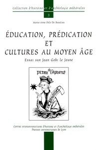 Education, Predication Et Cultures Au Moyen Age. Essai Sur Jean Gobi Le Jeune