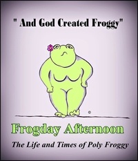  Poly Froggy - Frogday Afternoon, The life and Times of Poly Froggy.